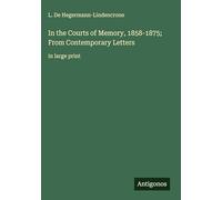 In the Courts of Memory, 1858-1875; From Contemporary Letters: in large print