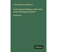 In the Courts of Memory, 1858-1875; From Contemporary Letters: in large print