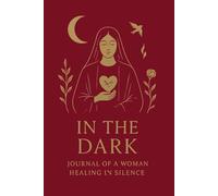 In The Dark: A Journal for Women Healing in Silence