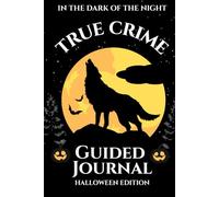 In the Dark of the Night: A True Crime Guided Journal (Halloween Edition): A Creepy Companion for True Crime Lovers and Mystery Enthusiasts
