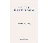 In The Dark Room Brian Dillon, Frances Wilson (Auteur)