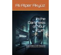 In the Darkness of Your Eyes: A Psychological Thriller Beyond the Echo of Consciousness and Mirrors