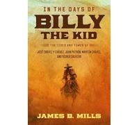 In the Days of Billy the Kid: The Lives and Times of José Chávez y Chávez, Juan Patrón, Martín Chávez and Yginio Salazar
