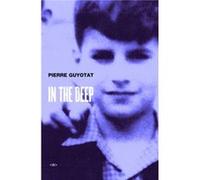 In the Deep by Pierre Guyotat Pierre Guyotat (Auteur)