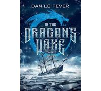 In The Dragon's Wake - Dan Le Fever - Daniel Le Fever - ebook (ePub) - Livre