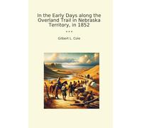 In the Early Days along the Overland Trail in Nebraska Territory, in 1852 (Classic Books)