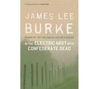 In the Electric Mist with Confederate Dead Burke, James Lee (Auteur)