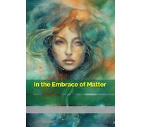 In the Embrace of Matter