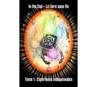 In the End - Le livre sans fin: Tome 1 : Expérience indispensable