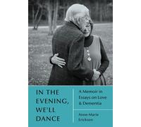 In the Evening, We'll Dance: A Memoir in Essays on Love & Dementia - Marie Anne Erickson - Holy Cow! Press - ebook (ePub) - Livre