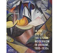 In the Eye of the Storm – Modernism in Ukraine 1900–1930s – anglais
