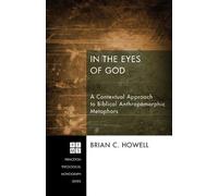 [(In the Eyes of God: A Metaphorical Approach to Biblical Anthropomorphic Language)] [Author: Brian C Howell] published on (September, 2013)