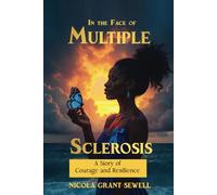 In the Face Of Multiple Sclerosis: A Story of Courage and Resilience