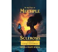 In the Face Of Multiple Sclerosis: A Story of Courage and Resilience