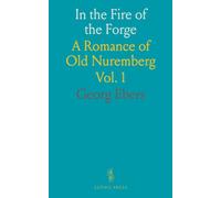 In the Fire of the Forge: A Romance of Old Nuremberg