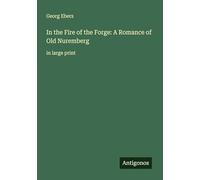 In the Fire of the Forge: A Romance of Old Nuremberg: in large print