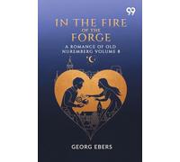In The Fire Of The Forge A Romance Of Old Nuremberg Volume 8