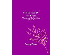 In The Fire Of The Forge; A Romance Of Old Nuremberg (Volume Iii)