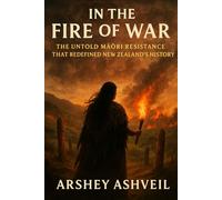 In the Fire of War: The Untold Māori Resistance That Redefined New Zealand’s History