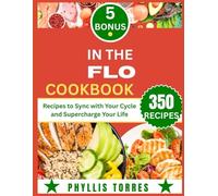IN THE FLO COOKBOOK: Recipes to Sync with Your Cycle and Supercharge Your Life