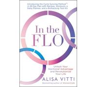 In the Flo: Unlock Your Hormonal Advantage and Revolutionize Your Life NEUF