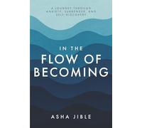 IN THE FLOW OF BECOMING: A JOURNEY THROUGH ANXIETY, SURRENDER, AND SELF-DISCOVERY