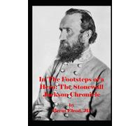 In The Footsteps Of A Hero: The Stonewall Jackson Chronicle