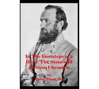 In The Footsteps Of A Hero: The Stonewall Jackson Chronicle