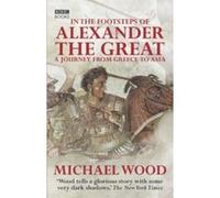 In the Footsteps of Alexander the Great Wood, Michael (Auteur)