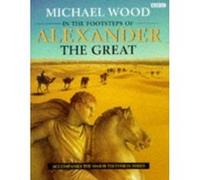 In the Footsteps of Alexander the Great Wood, Michael (Auteur)