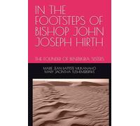 IN THE FOOTSTEPS OF BISHOP JOHN JOSEPH HIRTH: THE FOUNDER OF BENEBIKIRA SISTERS