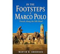 In the Footsteps of Marco Polo: Travels Along the Silk Road
