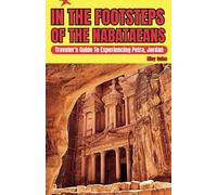 IN THE FOOTSTEPS OF NABATEANS: Traveler's Guide to Experiencing Petra, Jordan