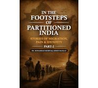 IN THE FOOTSTEPS OF PARTIONED INDIA: STORIES OF MIGRATION, PAIN & IDENDITY (PART-2)