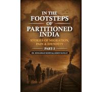 IN THE FOOTSTEPS OF PARTIONED INDIA: STORIES OF MIGRATION, PAIN & IDENDITY (PART-3)
