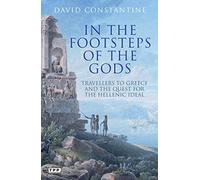 In the Footsteps of the Gods: Travellers to Greece and the Quest for the Hellenic Ideal