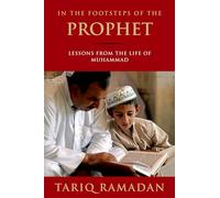 In the Footsteps of the Prophet: Lessons from the Life of Muhammad