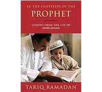 In the Footsteps of the Prophet: Lessons from the Life of Muhammad