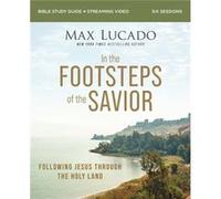 In the Footsteps of the Savior Bible Study Guide plus Streaming Video by Max Lucado Max Lucado (Auteur)