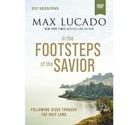 In the Footsteps of the Savior: Following Jesus Through the Holy Land