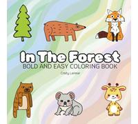 In The Forest: Coloring Book for Adults and Kids, Bold and Easy, Simple and Big Designs for Relaxation Cute Animals, Cute Things, And Many More (Bold & Easy Coloring)