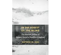 In the Forest of the Blind: The Eurasian Journey of Faxian's Record of Buddhist Kingdoms