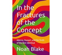 In the Fractures of the Concept: Adorno, Husserl, and the Truth of the Non-Identical