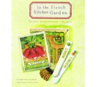 In the French Kitchen Garden: The Joys of Cultivating a Potager