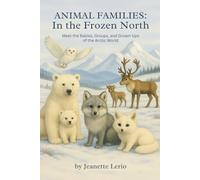 In the Frozen North: Meet the Babies, Groups, and Grown-Ups of the Arctic World