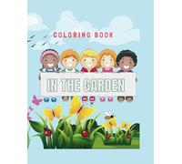 In The Garden, Coloring Book: A Fun and Educational Coloring Adventure with Gardening, Nature, and Wildlife| Kids gardening activity ,Age 4-8