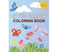 In the Garden Coloring Book: Cute Critters & Blooming Flowers: Easy and Cute Style Coloring Pages of Different Beautiful Animals and Insects for Boys Girls Kids Ages 4+