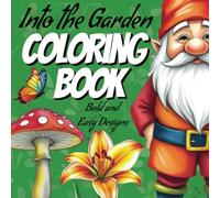 In The Garden: Coloring Book for Kids and Adults, Easy and Bold Designs, Featuring Gardening Drawings from Flowers, Animals and Gardening Decorations