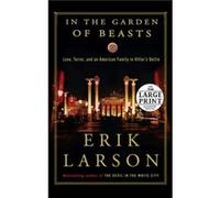 In the Garden of Beasts Love Terror and an American Family in Hitlers Berlin by Erik Larson Erik Larson (Auteur)