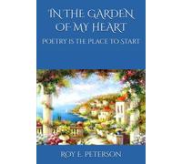 In The Garden Of My Heart: Poetry Is The Place To Start